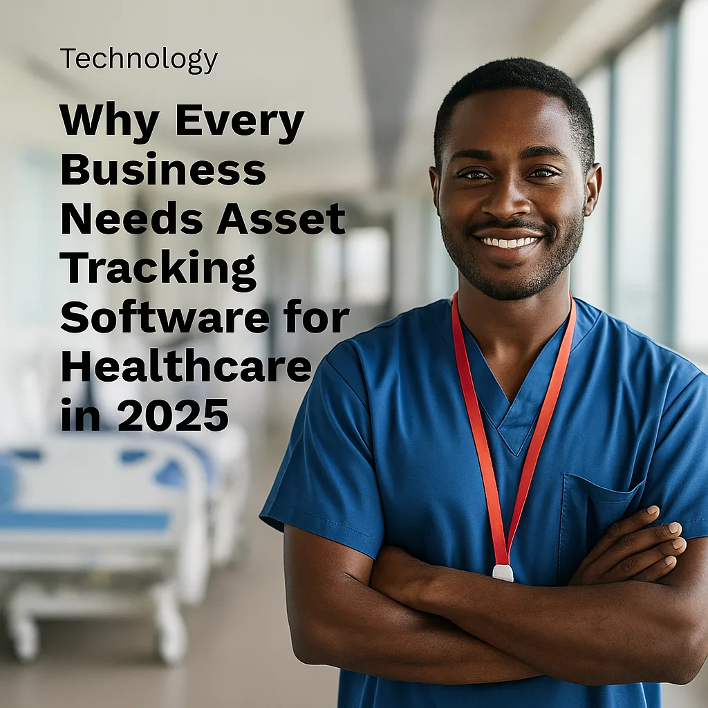 Why Every Business Needs Asset Tracking Software for Healthcare in 2025